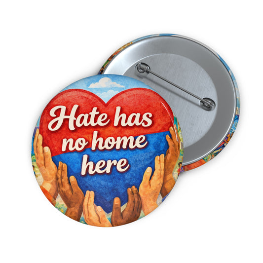 "Hate Has No Home Here" Pin Button - Political Pride Pin