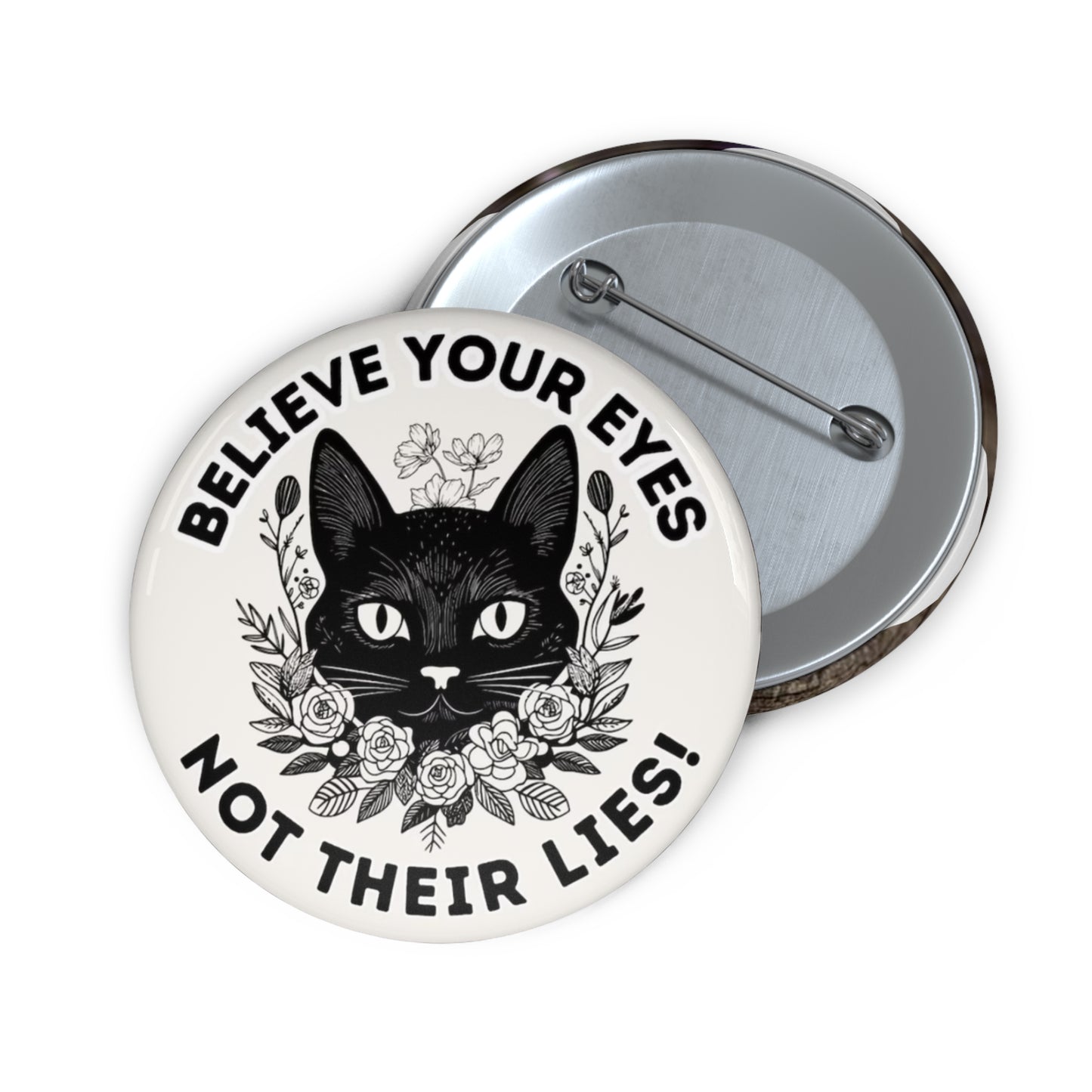 Believe Your Eyes Floral Cat Resistance Pin Button